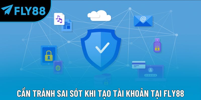 Cần tránh sai sót khi tạo tài khoản tại Fly88