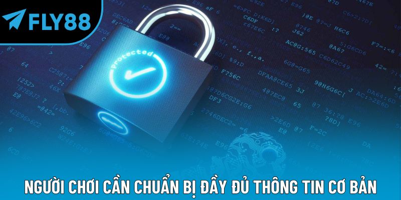 Người chơi cần chuẩn bị đầy đủ thông tin cơ bản
