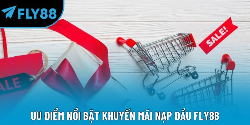 Ưu điểm nổi bật khuyến mãi nạp đầu Fly88