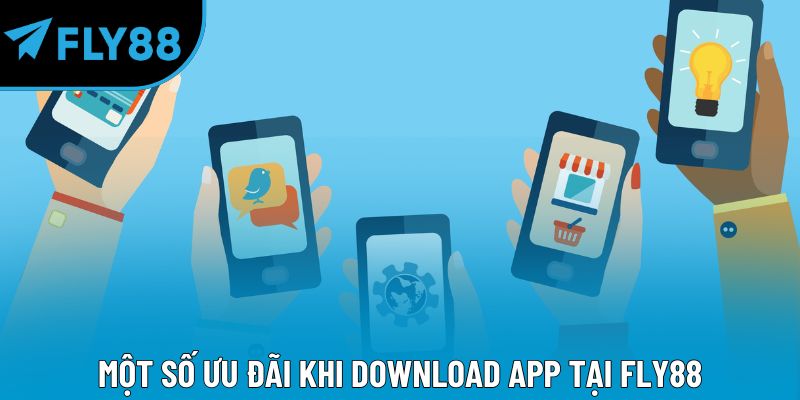Một số ưu đãi khi download app tại Fly88