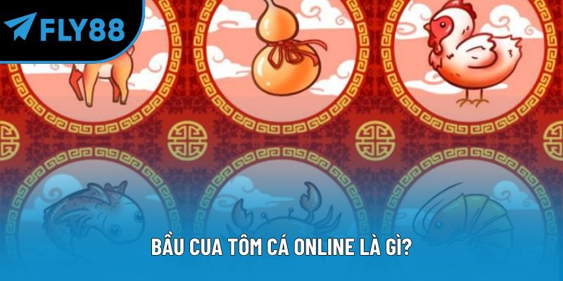 Bầu cua tôm cá online là gì?
